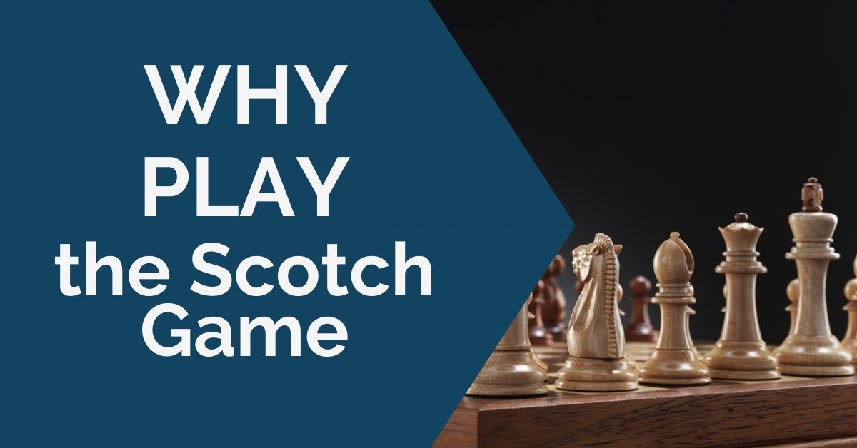 Why Play the Scotch Game? - TheChessWorld